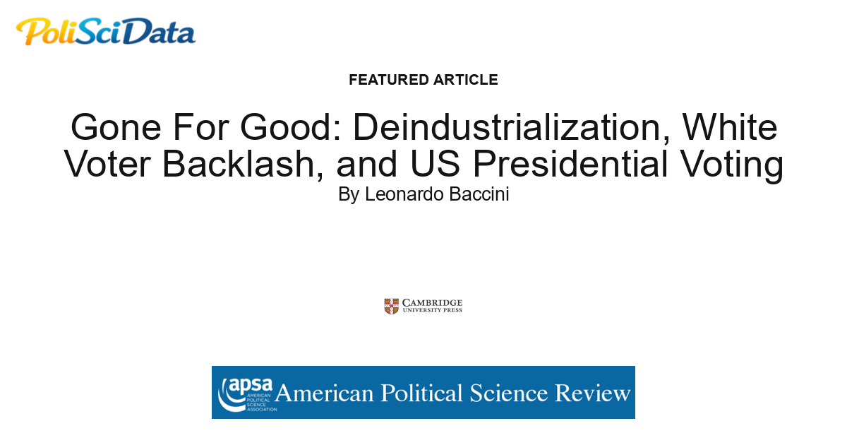 Article card for article: Gone For Good: Deindustrialization, White Voter Backlash, and US Presidential Voting