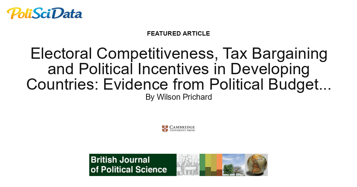 Article card for article: Electoral Competitiveness, Tax Bargaining and Political Incentives in Developing Countries: Evidence from Political Budget Cycles Affecting Taxation