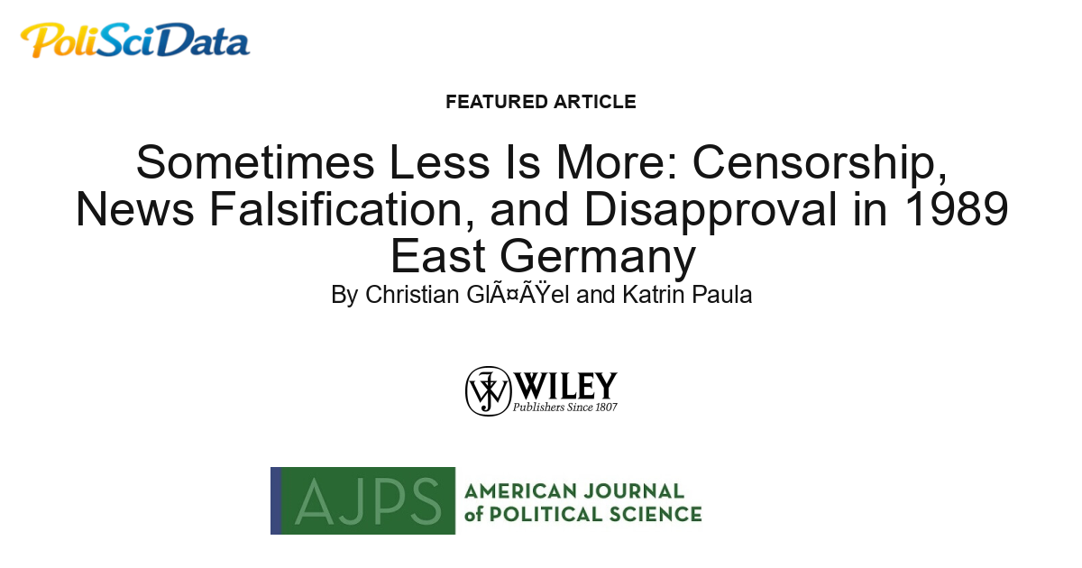 Article card for article: Sometimes Less Is More: Censorship, News Falsification, and Disapproval in 1989 East Germany