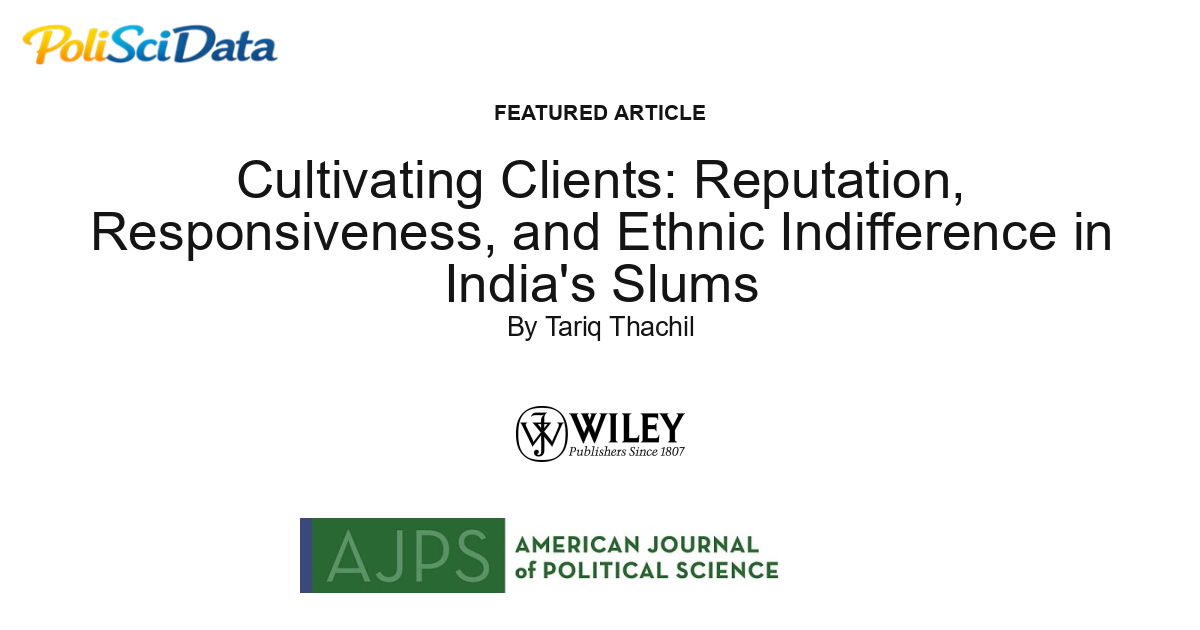 Article card for article: Cultivating Clients: Reputation, Responsiveness, and Ethnic Indifference in India's Slums