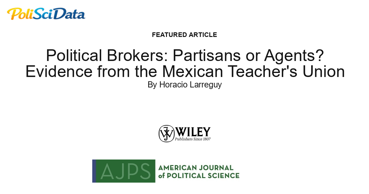 Article card for article: Political Brokers: Partisans or Agents? Evidence from the Mexican Teacher's Union