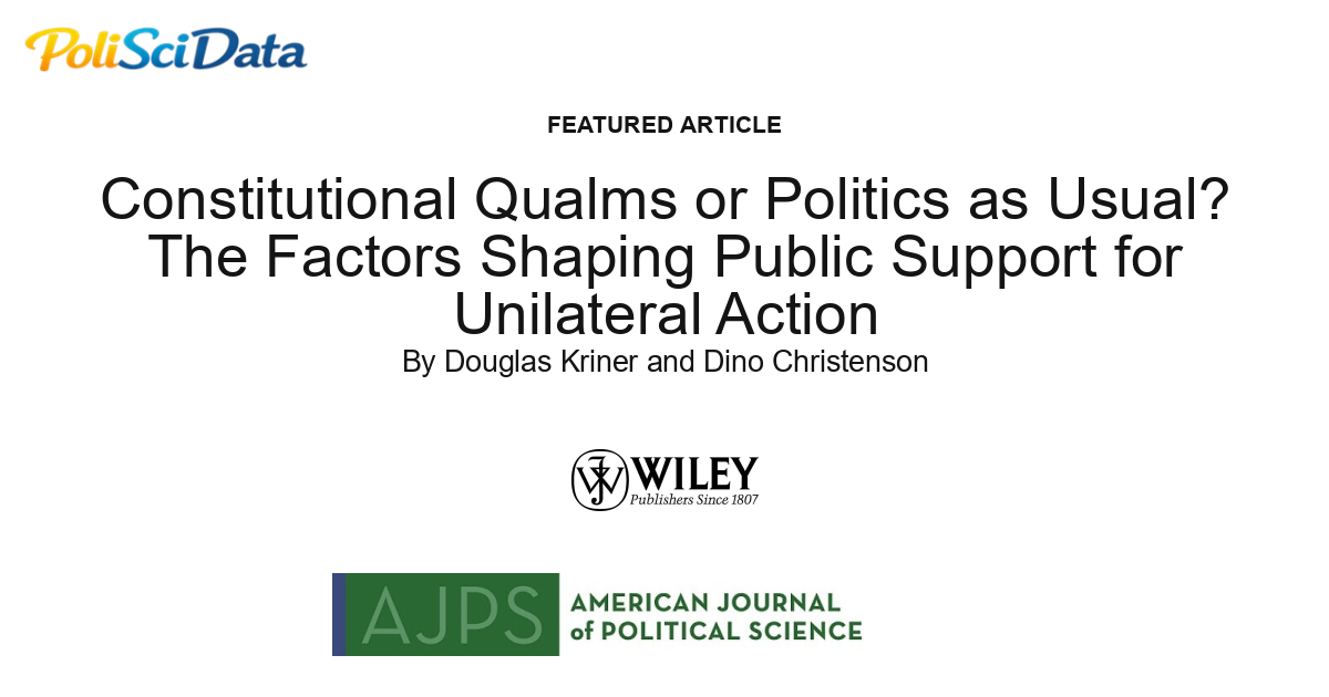 Article card for article: Constitutional Qualms or Politics as Usual? The Factors Shaping Public Support for Unilateral Action