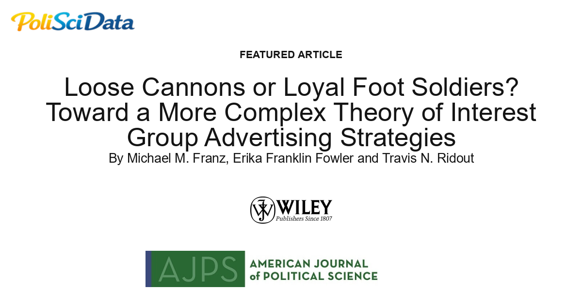 Article card for article: Loose Cannons or Loyal Foot Soldiers? Toward a More Complex Theory of Interest Group Advertising Strategies