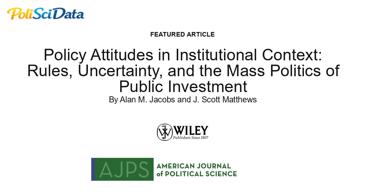Article card for article: Policy Attitudes in Institutional Context: Rules, Uncertainty, and the Mass Politics of Public Investment