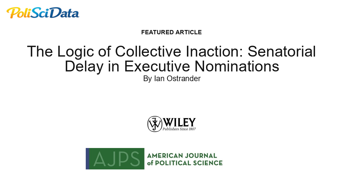 Article card for article: The Logic of Collective Inaction: Senatorial Delay in Executive Nominations