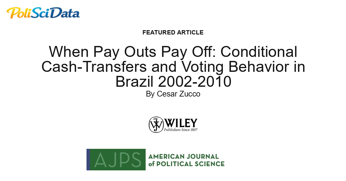 Article card for article: When Pay Outs Pay Off: Conditional Cash-Transfers and Voting Behavior in Brazil 2002-2010