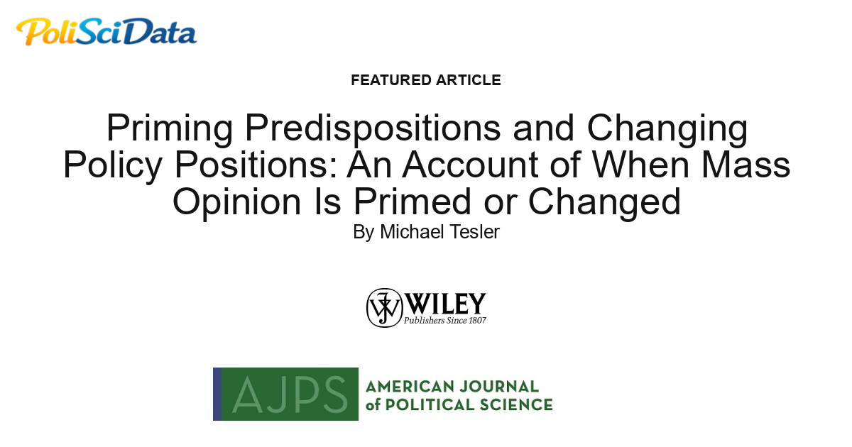 Article card for article: Priming Predispositions and Changing Policy Positions: An Account of When Mass Opinion Is Primed or Changed