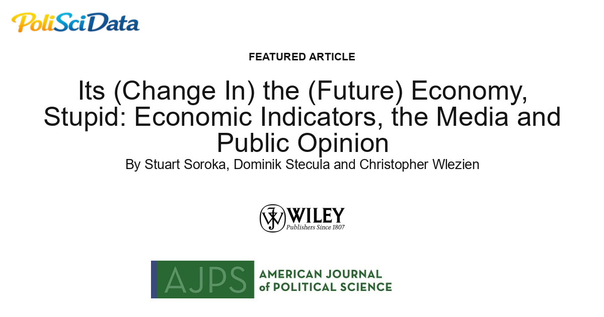 Article card for article: Its (Change In) the (Future) Economy, Stupid: Economic Indicators, the Media and Public Opinion