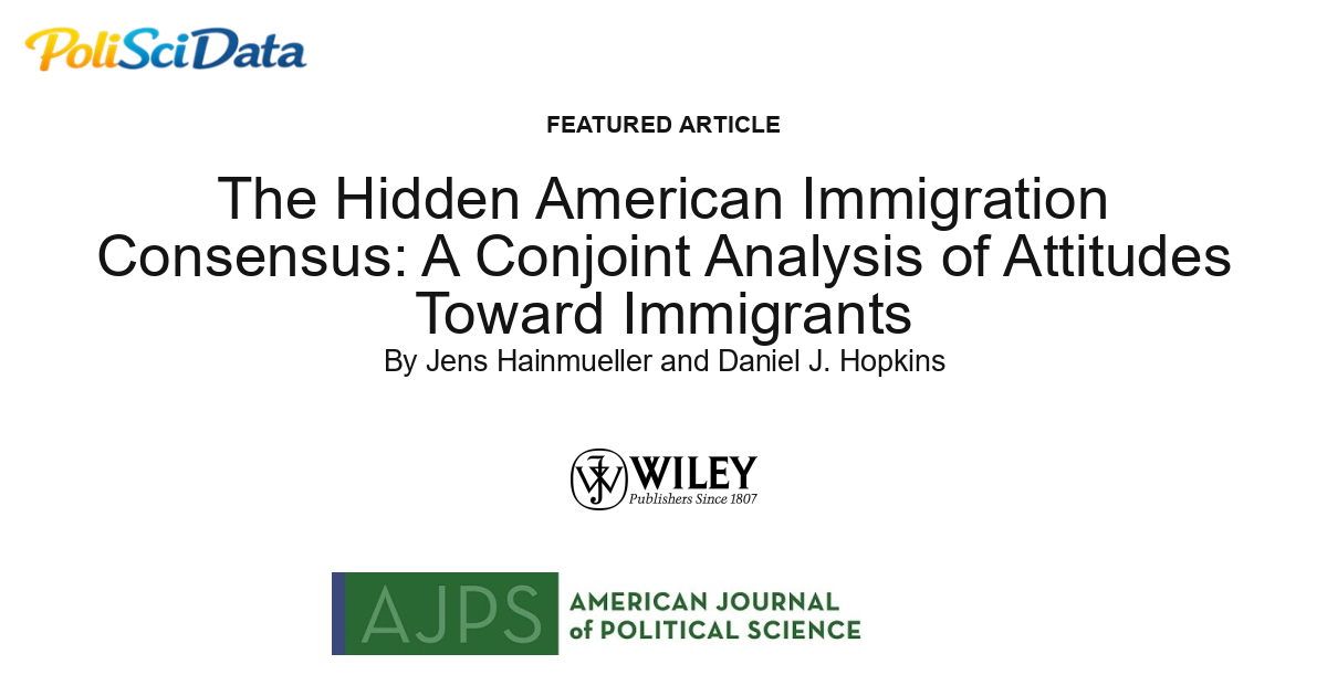 Article card for article: The Hidden American Immigration Consensus: A Conjoint Analysis of Attitudes Toward Immigrants