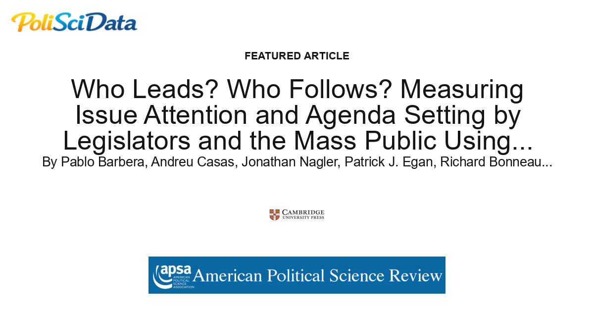 Article card for article: Who Leads? Who Follows? Measuring Issue Attention and Agenda Setting by Legislators and the Mass Public Using Social Media Data