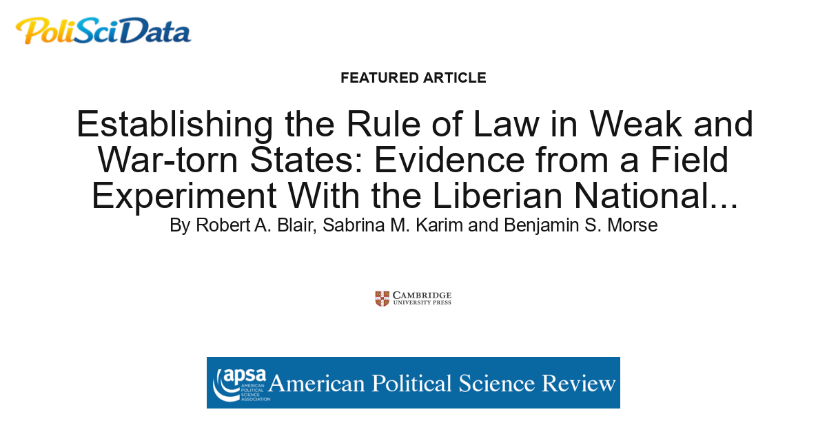 Article card for article: Establishing the Rule of Law in Weak and War-torn States: Evidence from a Field Experiment With the Liberian National Police