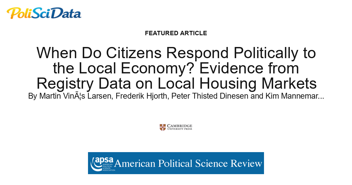 Article card for article: When Do Citizens Respond Politically to the Local Economy? Evidence from Registry Data on Local Housing Markets