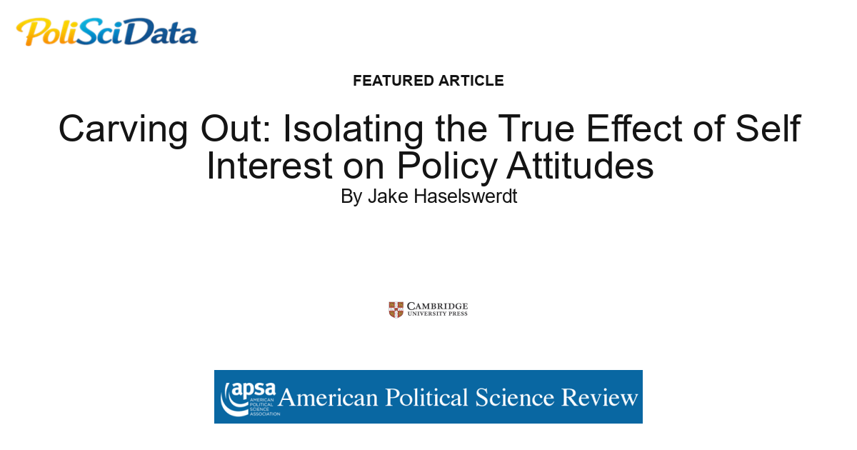 Article card for article: Carving Out: Isolating the True Effect of Self Interest on Policy Attitudes