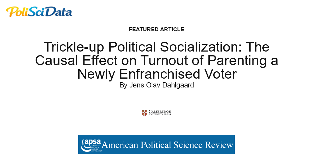 Article card for article: Trickle-up Political Socialization: The Causal Effect on Turnout of Parenting a Newly Enfranchised Voter