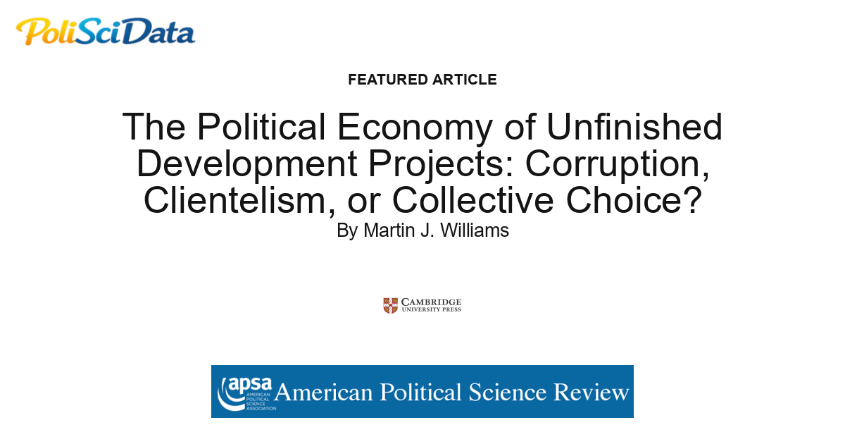 Article card for article: The Political Economy of Unfinished Development Projects: Corruption, Clientelism, or Collective Choice?