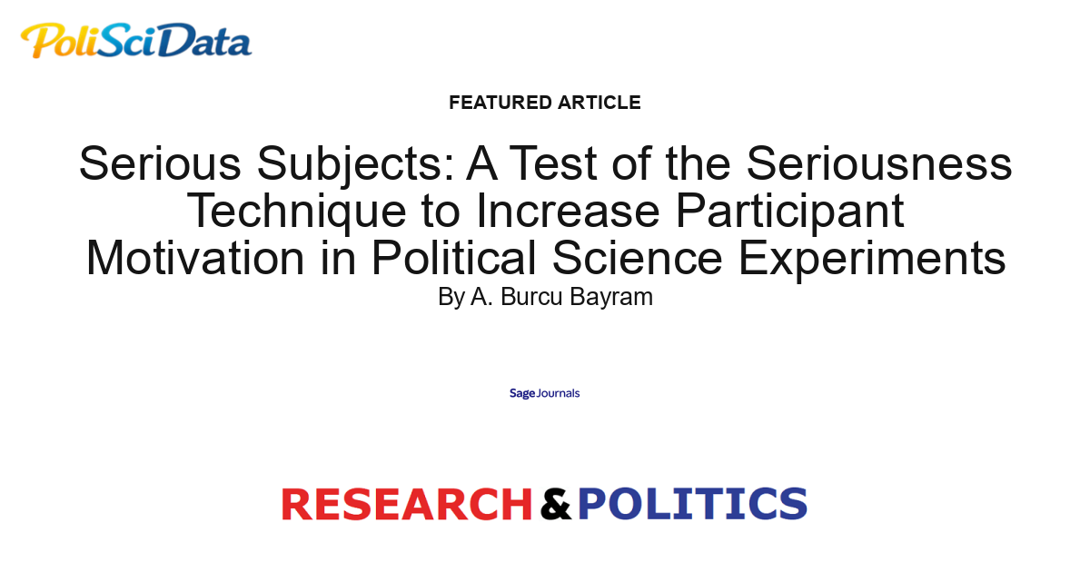 Article card for article: Serious Subjects: A Test of the Seriousness Technique to Increase Participant Motivation in Political Science Experiments