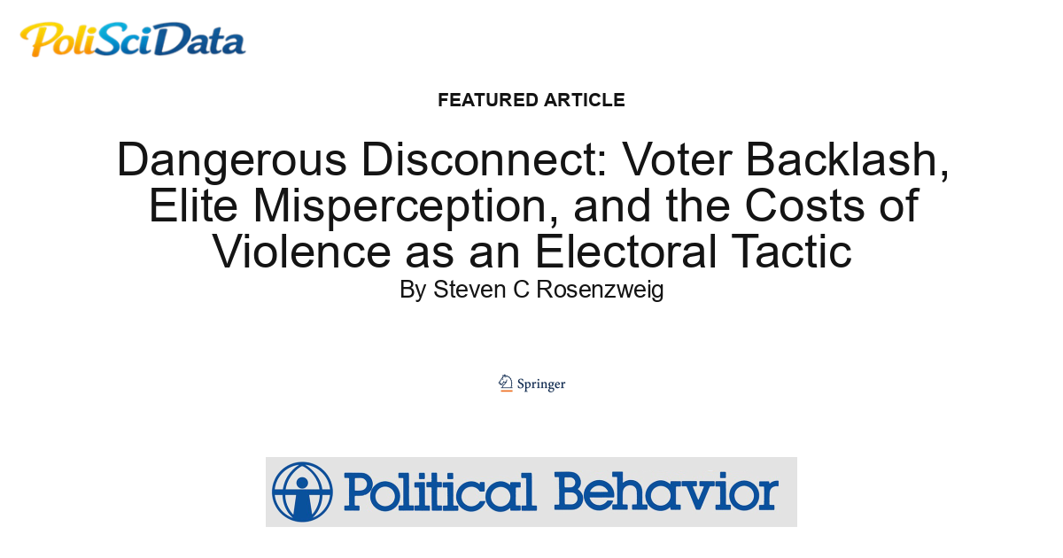 Article card for article: Dangerous Disconnect: Voter Backlash, Elite Misperception, and the Costs of Violence as an Electoral Tactic