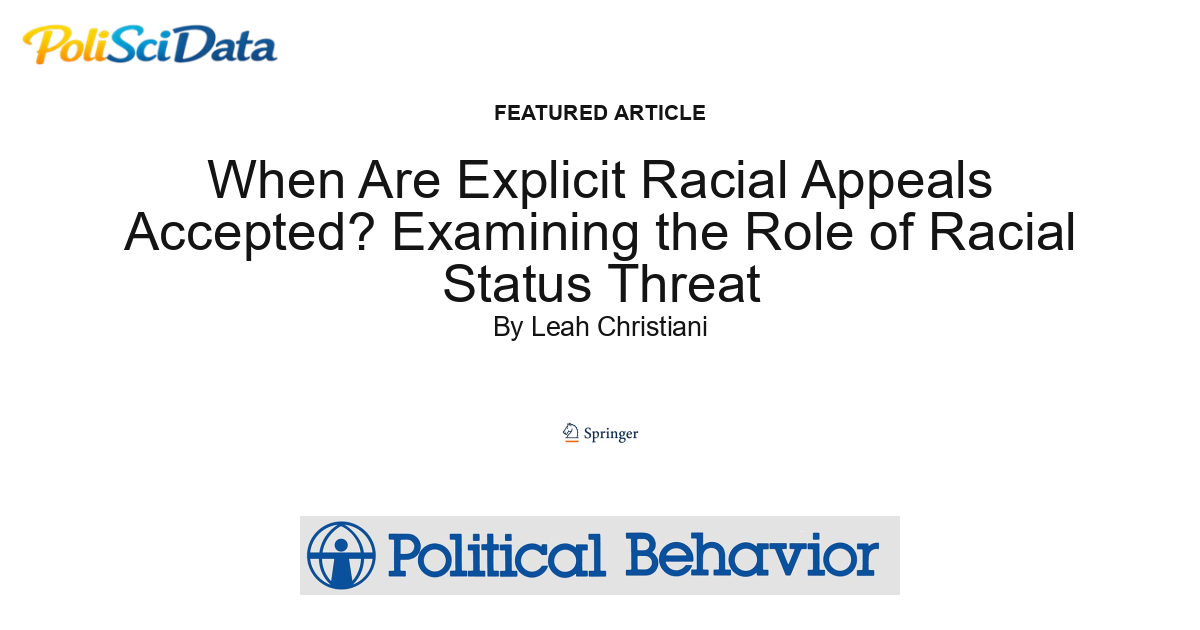 Article card for article: When Are Explicit Racial Appeals Accepted? Examining the Role of Racial Status Threat