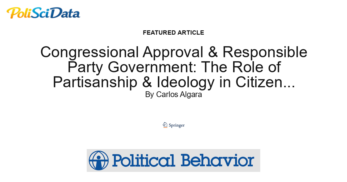 Article card for article: Congressional Approval & Responsible Party Government: The Role of Partisanship & Ideology in Citizen Assessments of the Contemporary U.S. Congress