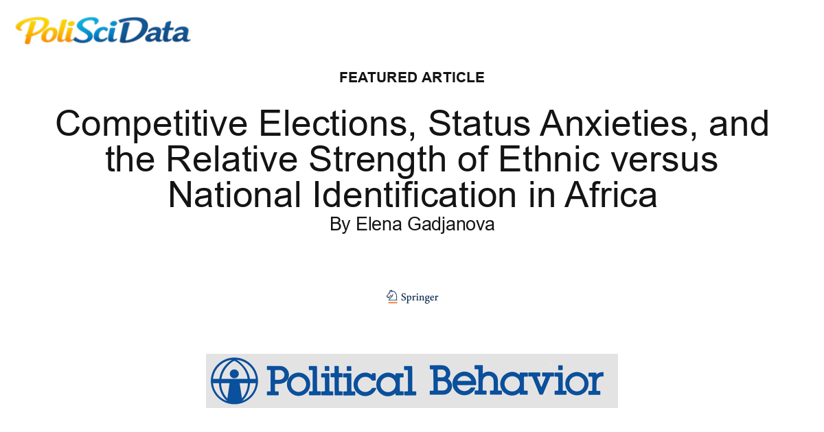 Article card for article: Competitive Elections, Status Anxieties, and the Relative Strength of Ethnic versus National Identification in Africa