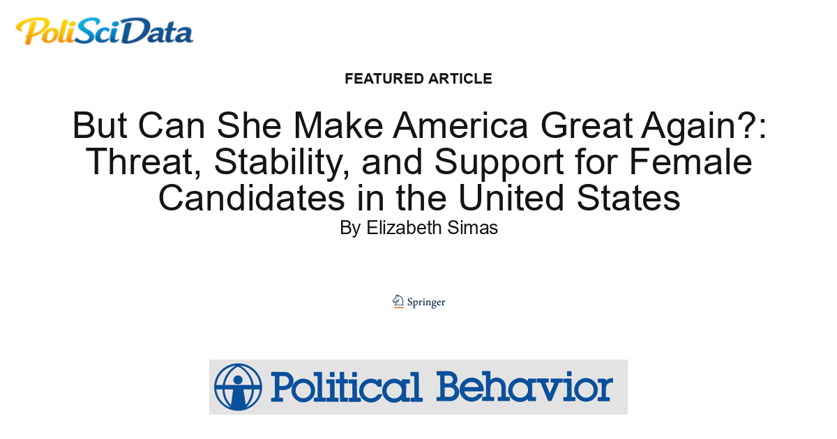 Article card for article: But Can She Make America Great Again?: Threat, Stability, and Support for Female Candidates in the United States