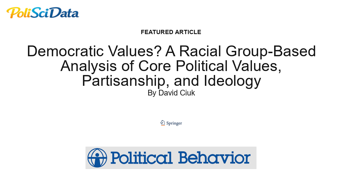 Article card for article: Democratic Values? A Racial Group-Based Analysis of Core Political Values, Partisanship, and Ideology