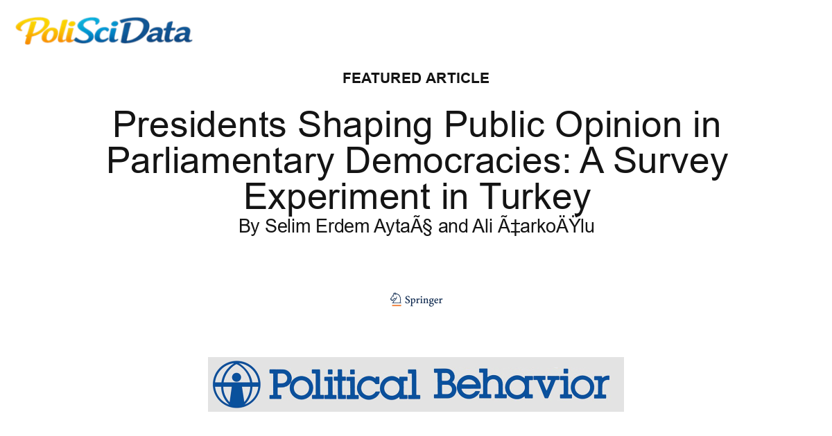 Article card for article: Presidents Shaping Public Opinion in Parliamentary Democracies: A Survey Experiment in Turkey
