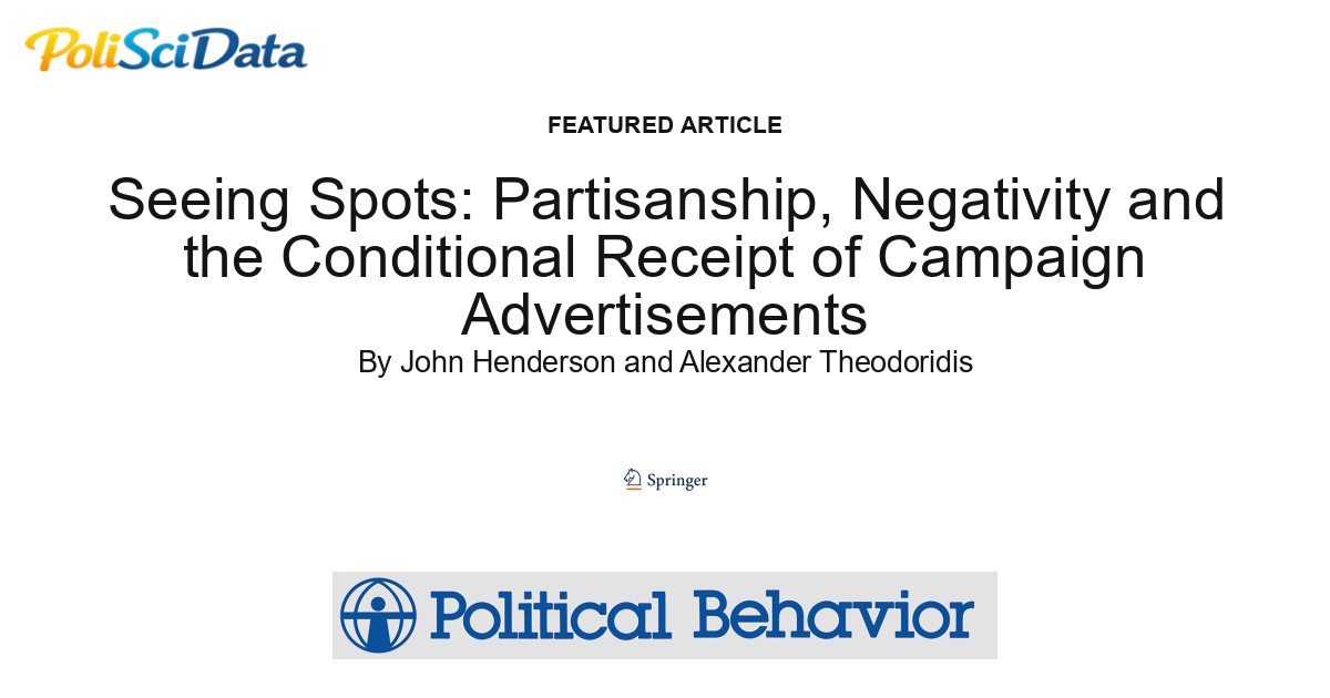 Article card for article: Seeing Spots: Partisanship, Negativity and the Conditional Receipt of Campaign Advertisements