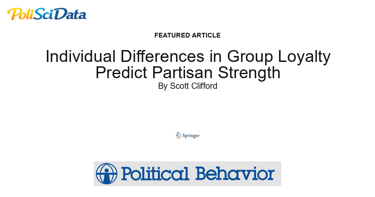 Article card for article: Individual Differences in Group Loyalty Predict Partisan Strength