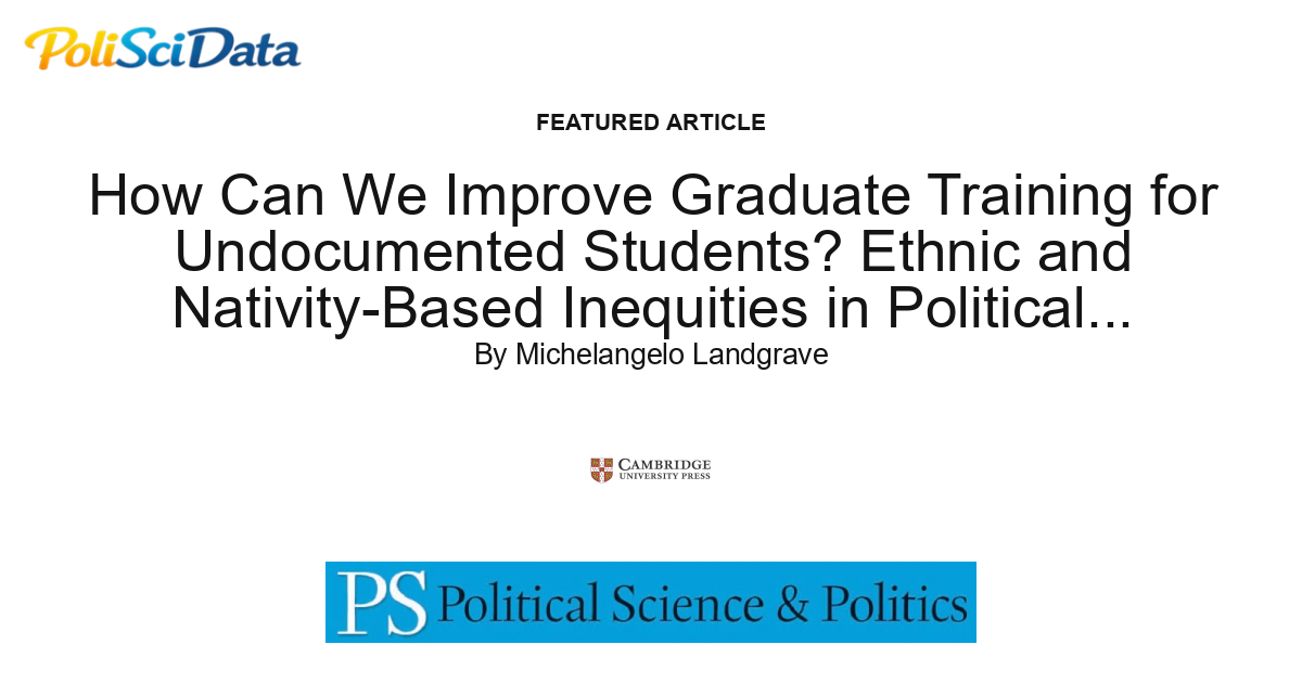 Article card for article: How Can We Improve Graduate Training for Undocumented Students? Ethnic and Nativity-Based Inequities in Political Science Graduate Education