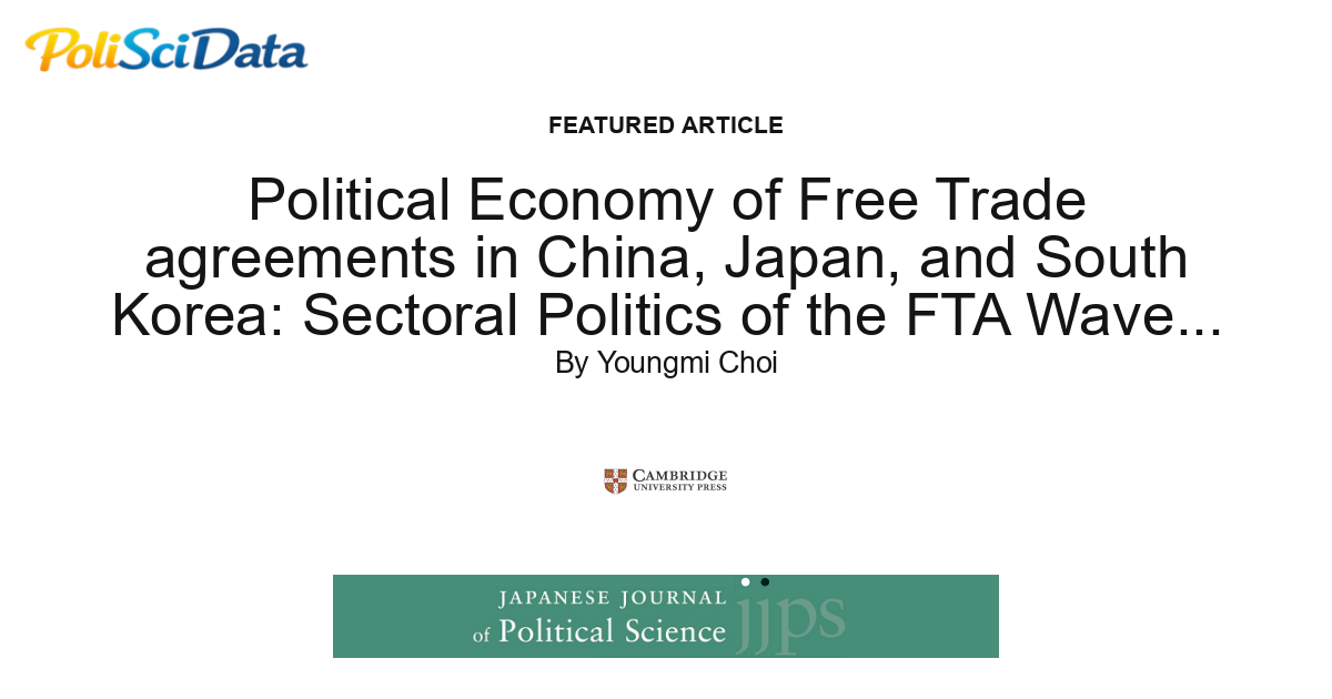 Article card for article: Political Economy of Free Trade agreements in China, Japan, and South Korea: Sectoral Politics of the FTA Wave, 1998-2016