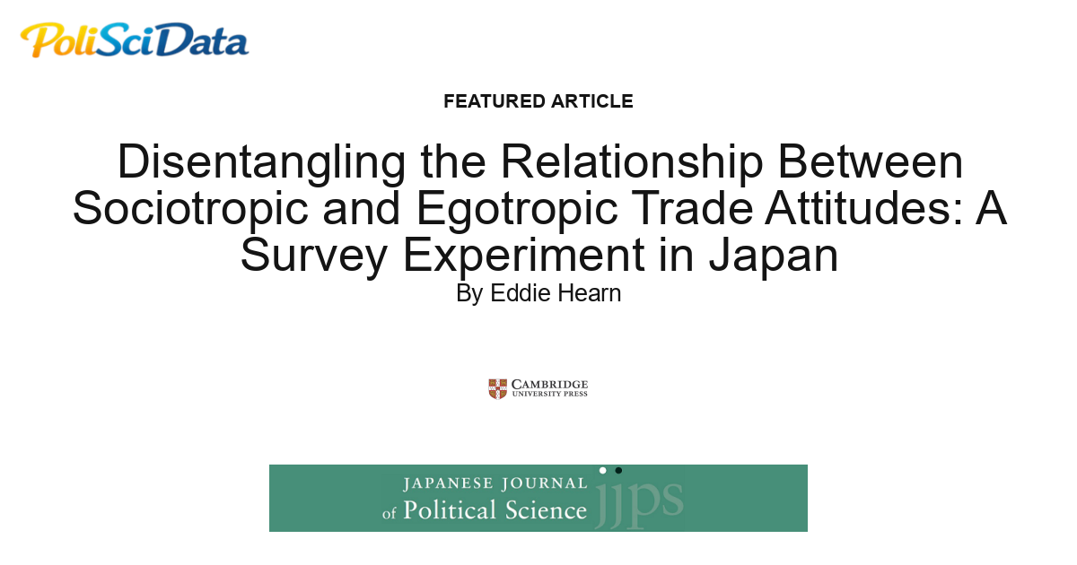 Article card for article: Disentangling the Relationship Between Sociotropic and Egotropic Trade Attitudes: A Survey Experiment in Japan