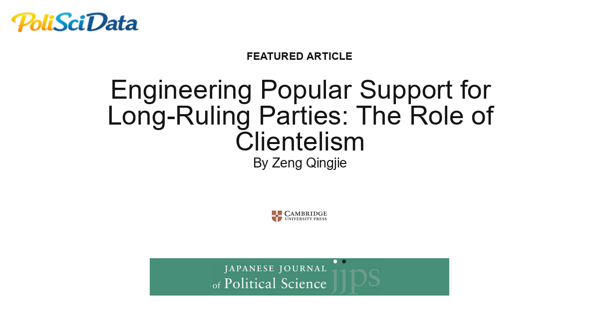 Article card for article: Engineering Popular Support for Long-Ruling Parties: The Role of Clientelism