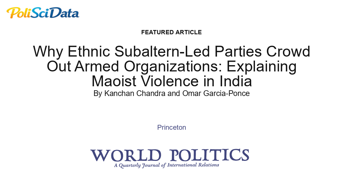 Article card for article: Why Ethnic Subaltern-Led Parties Crowd Out Armed Organizations: Explaining Maoist Violence in India