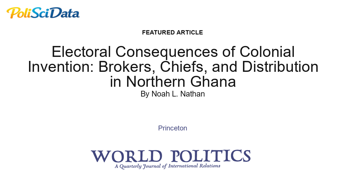 Article card for article: Electoral Consequences of Colonial Invention: Brokers, Chiefs, and Distribution in Northern Ghana