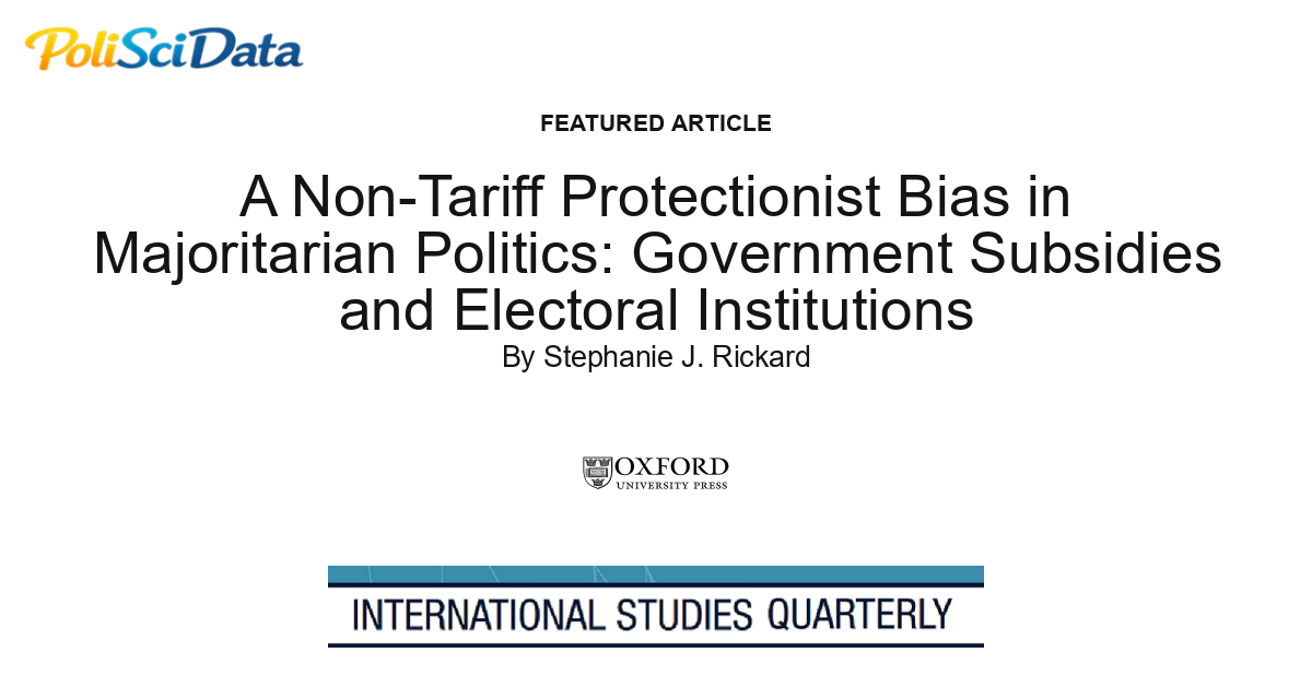 Article card for article: A Non-Tariff Protectionist Bias in Majoritarian Politics: Government Subsidies and Electoral Institutions