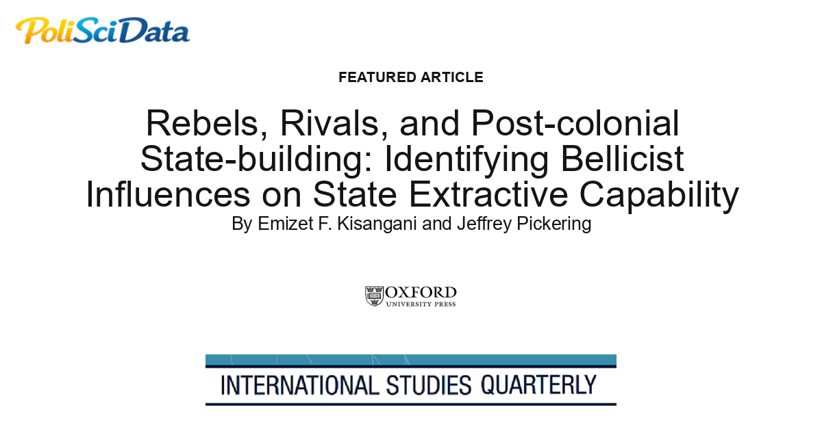 Article card for article: Rebels, Rivals, and Post-colonial State-building: Identifying Bellicist Influences on State Extractive Capability