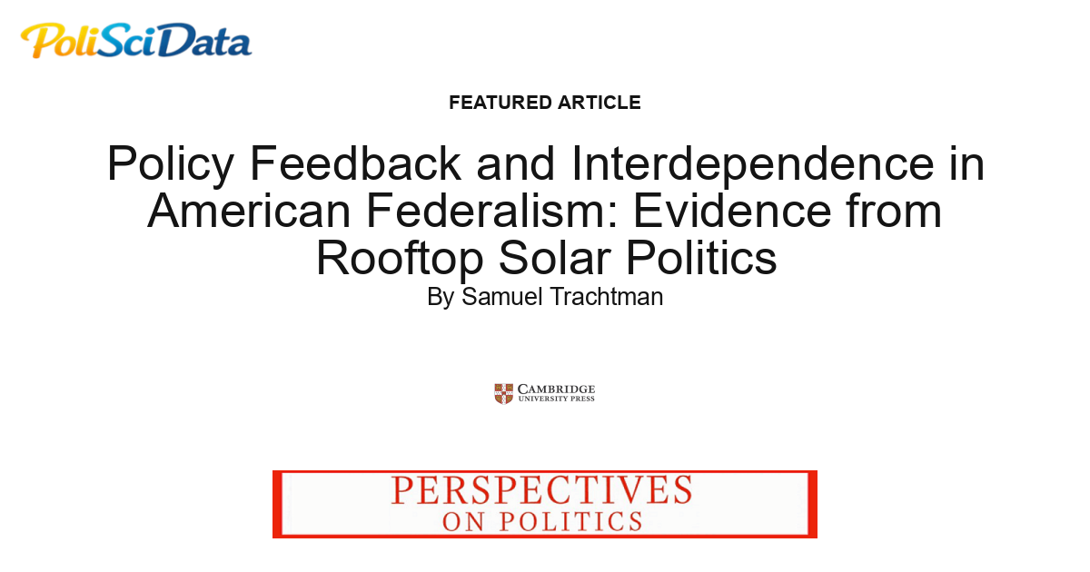 Article card for article: Policy Feedback and Interdependence in American Federalism: Evidence from Rooftop Solar Politics