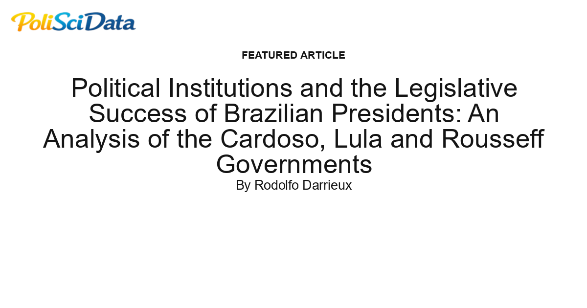 Article card for article: Political Institutions and the Legislative Success of Brazilian Presidents: An Analysis of the Cardoso, Lula and Rousseff Governments