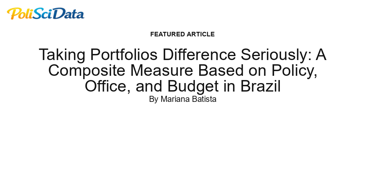 Article card for article: Taking Portfolios Difference Seriously: A Composite Measure Based on Policy, Office, and Budget in Brazil