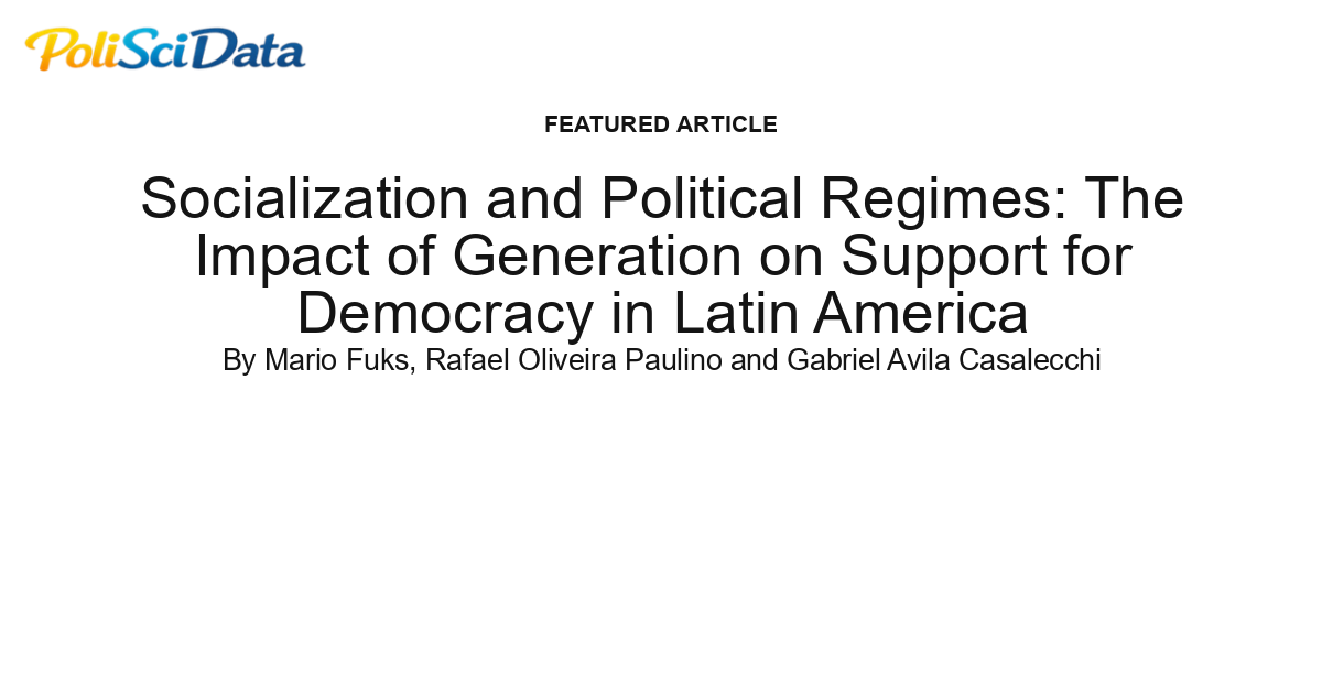Article card for article: Socialization and Political Regimes: The Impact of Generation on Support for Democracy in Latin America