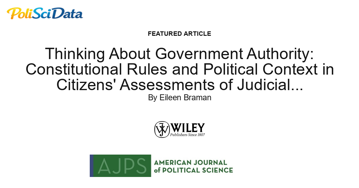 Article card for article: Thinking About Government Authority: Constitutional Rules and Political Context in Citizens' Assessments of Judicial, Legislative, and Executive Action