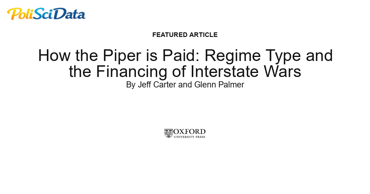 Article card for article: How the Piper is Paid: Regime Type and the Financing of Interstate Wars