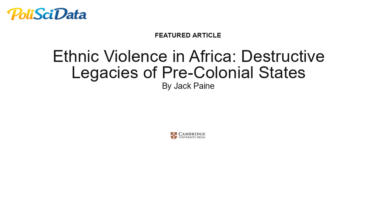 Article card for article: Ethnic Violence in Africa: Destructive Legacies of Pre-Colonial States