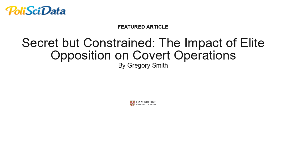 Article card for article: Secret but Constrained: The Impact of Elite Opposition on Covert Operations