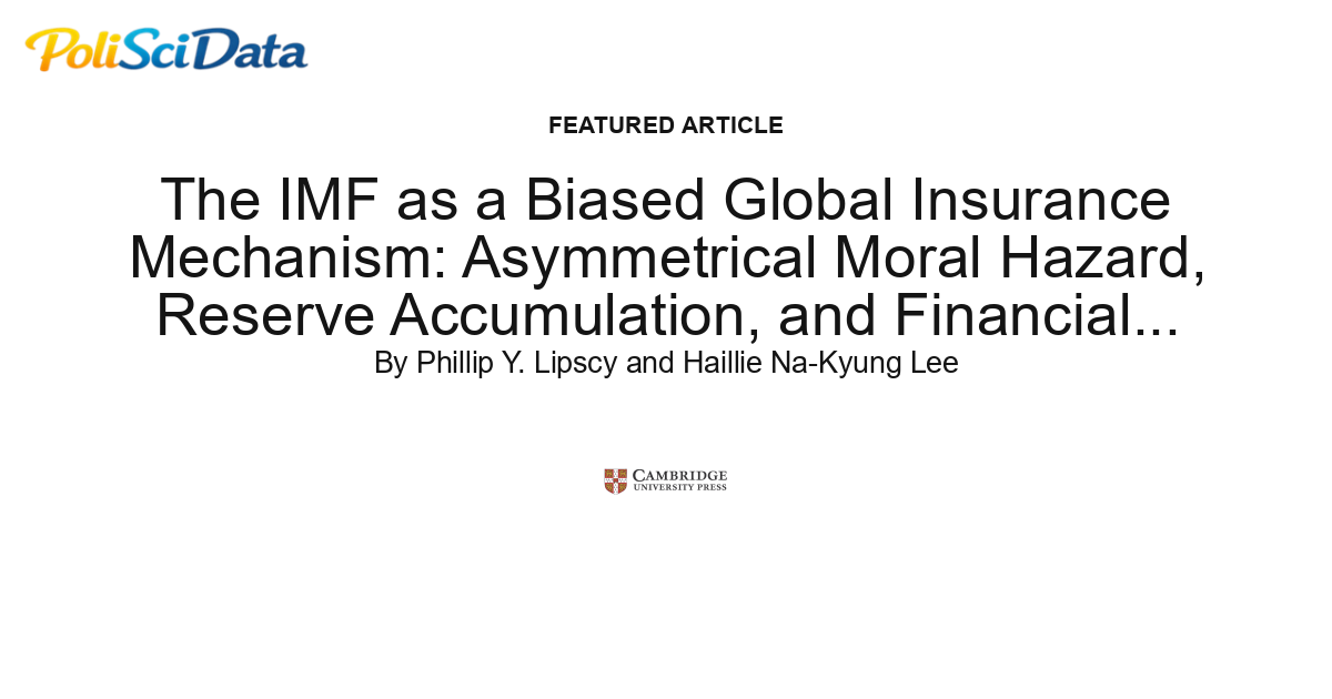 Article card for article: The IMF as a Biased Global Insurance Mechanism: Asymmetrical Moral Hazard, Reserve Accumulation, and Financial Crises