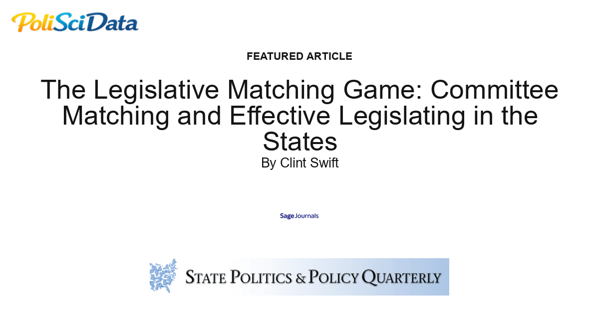 Article card for article: The Legislative Matching Game: Committee Matching and Effective Legislating in the States