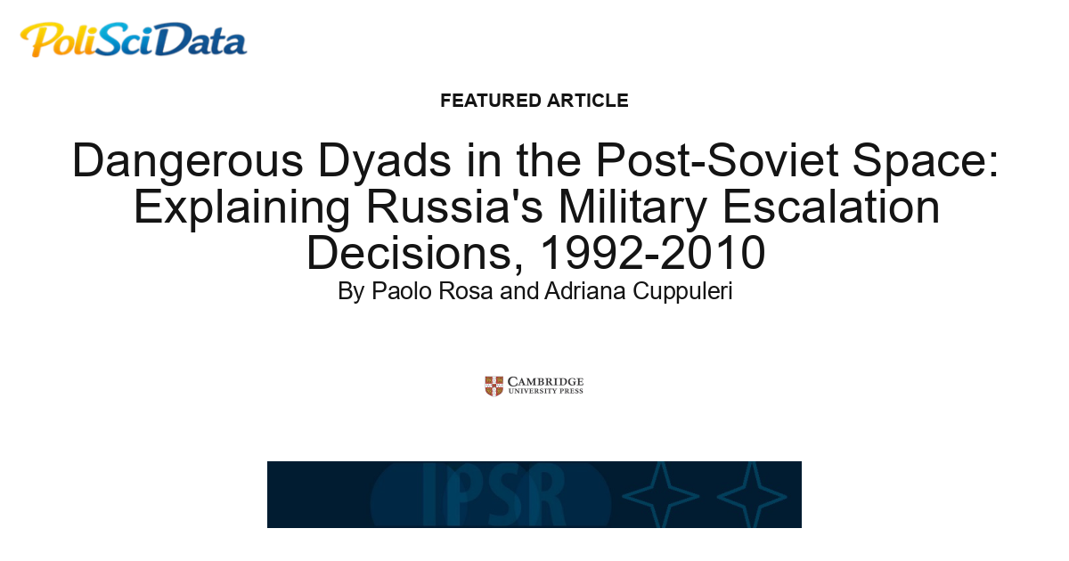 Article card for article: Dangerous Dyads in the Post-Soviet Space: Explaining Russia's Military Escalation Decisions, 1992-2010