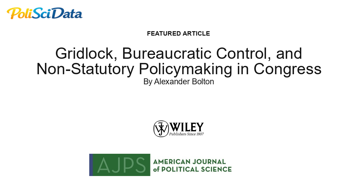 Article card for article: Gridlock, Bureaucratic Control, and Non-Statutory Policymaking in Congress