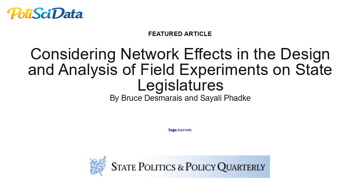 Article card for article: Considering Network Effects in the Design and Analysis of Field Experiments on State Legislatures